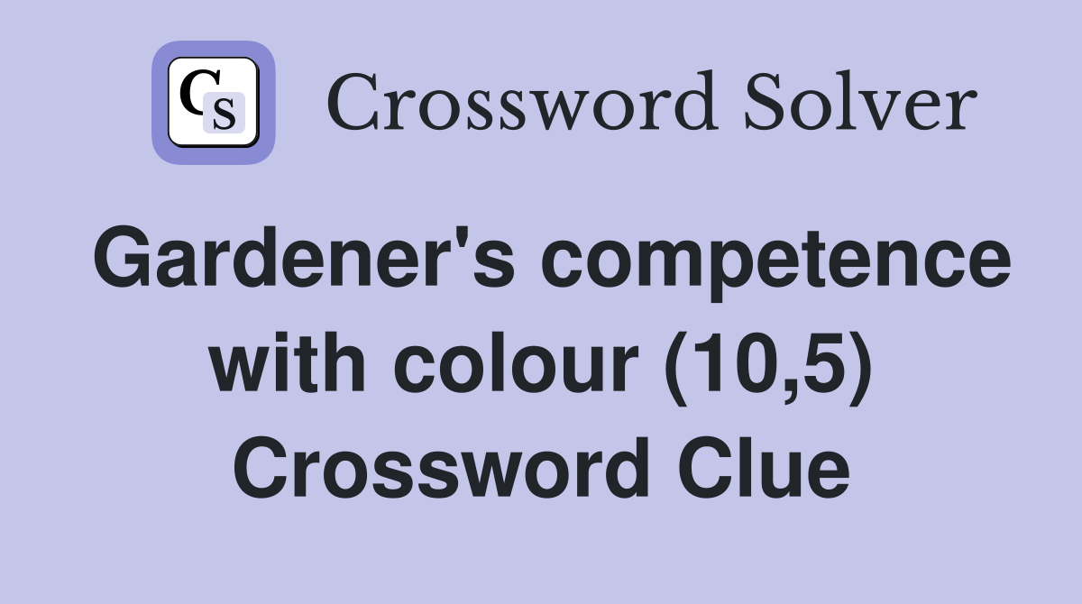 Gardener's competence with colour (10,5) Crossword Clue