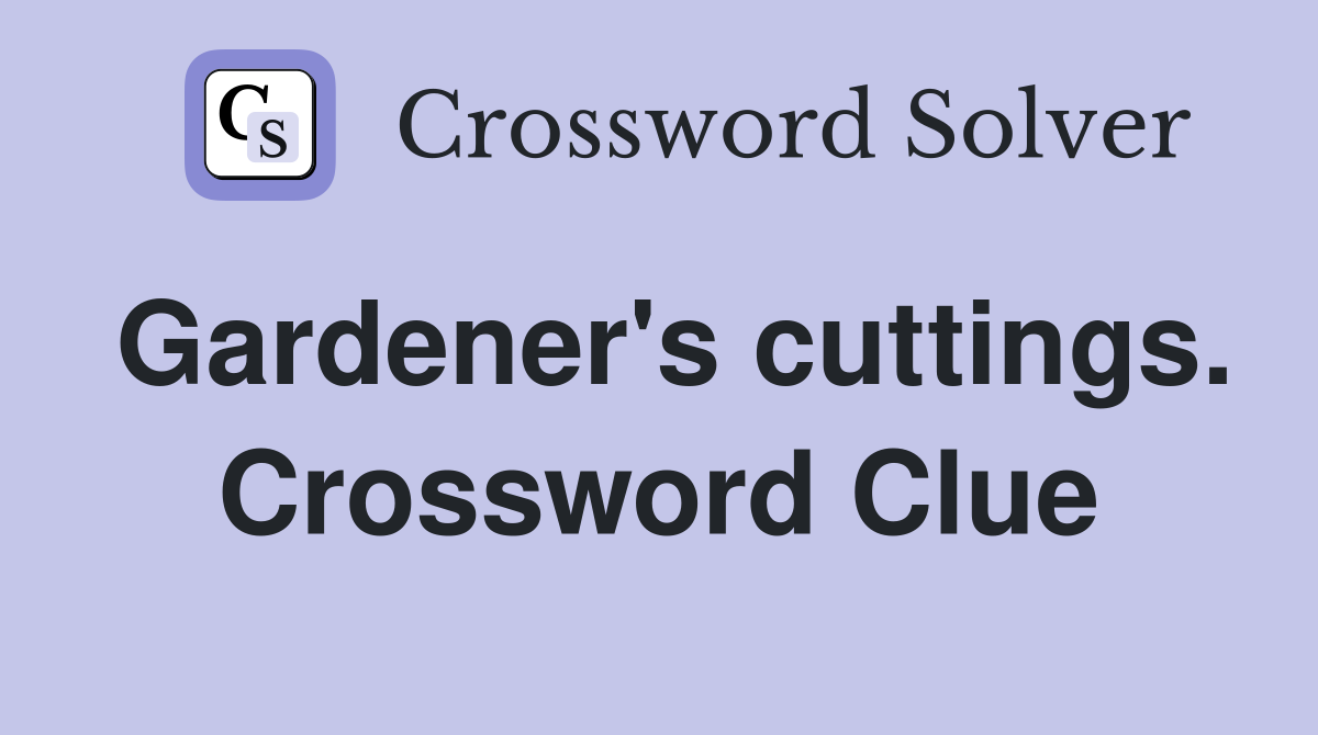 Gardener's cuttings. Crossword Clue
