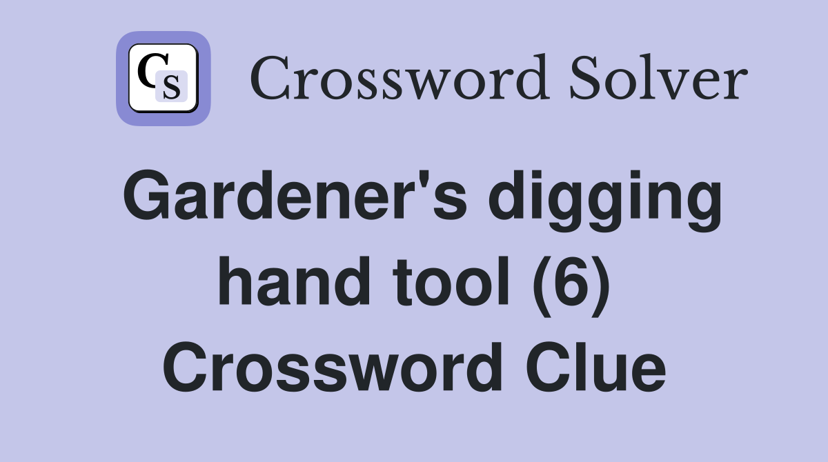 Gardener's digging hand tool (6) Crossword Clue