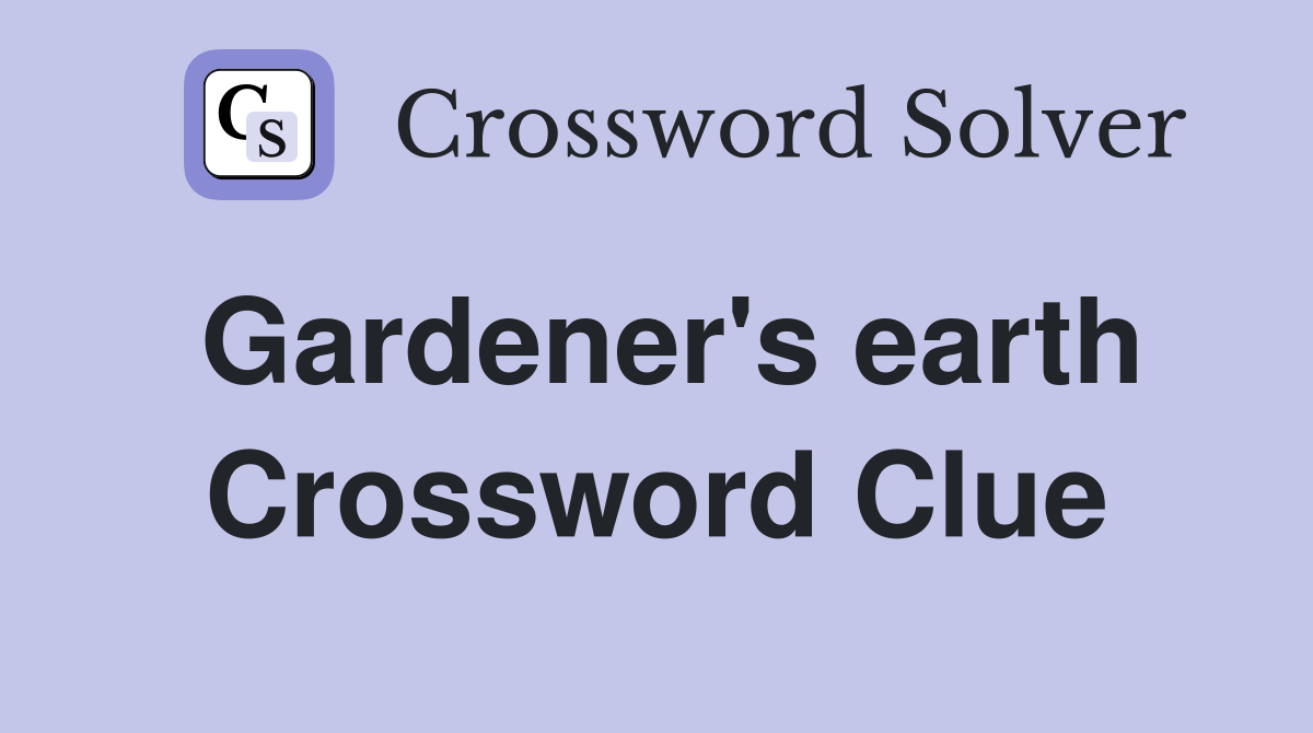 Gardener's earth Crossword Clue