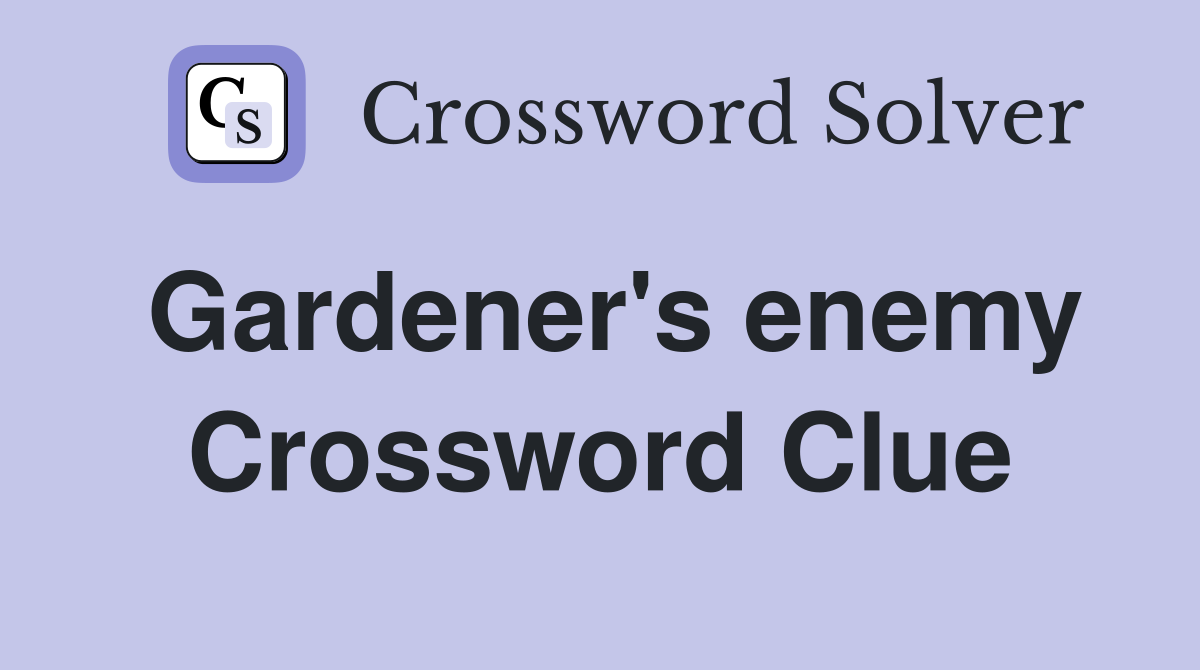 Gardener's enemy Crossword Clue