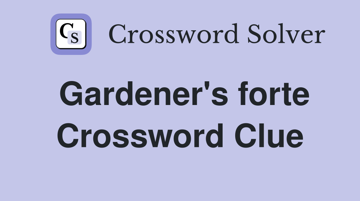 Gardener's forte Crossword Clue