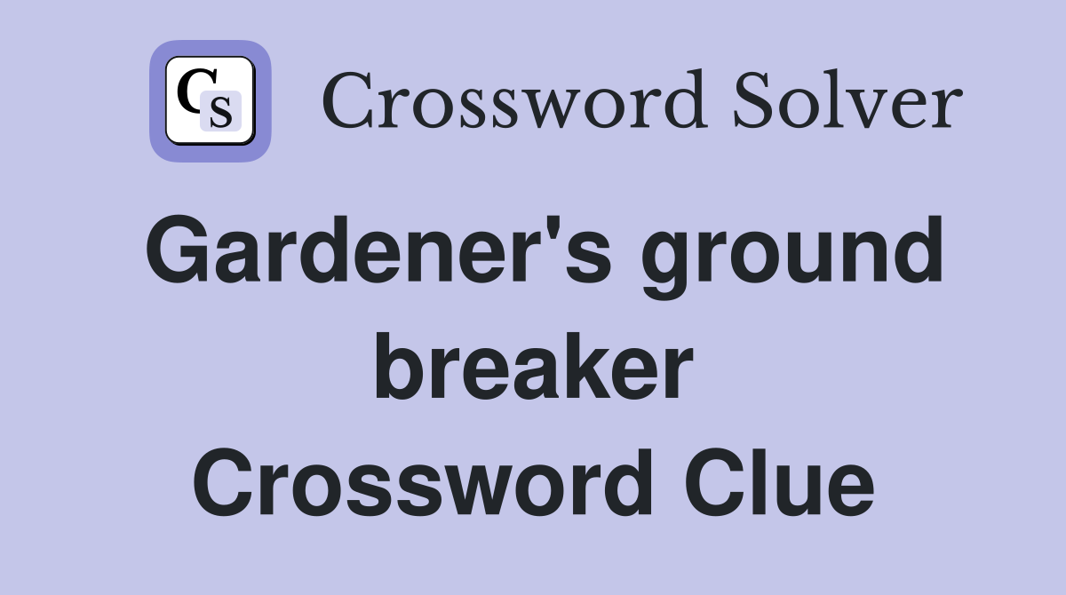 Gardener's ground breaker Crossword Clue