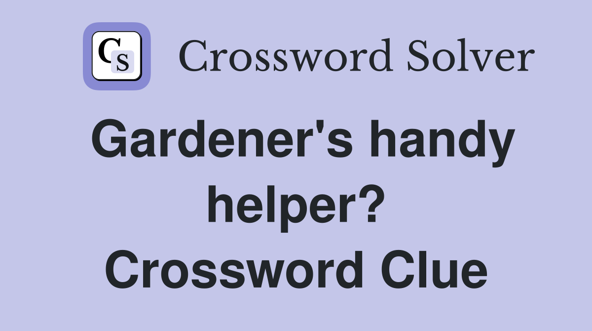 Gardener's handy helper? Crossword Clue