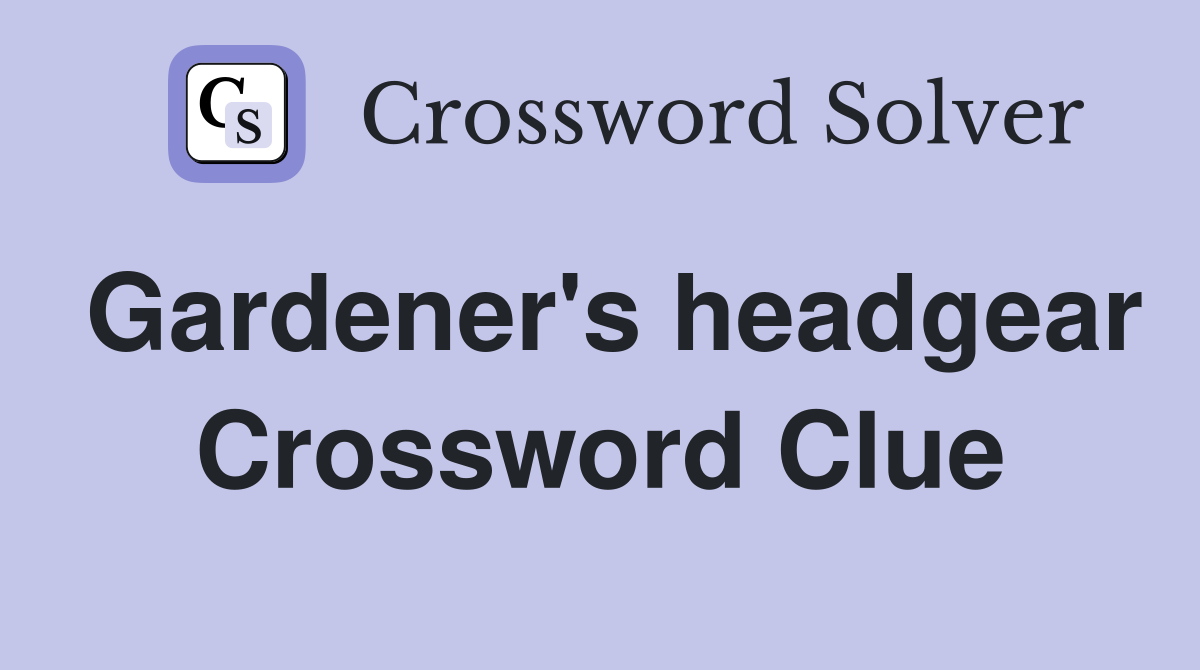 Gardener's headgear Crossword Clue