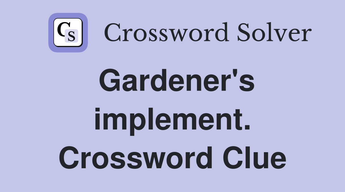 Gardener's implement. Crossword Clue