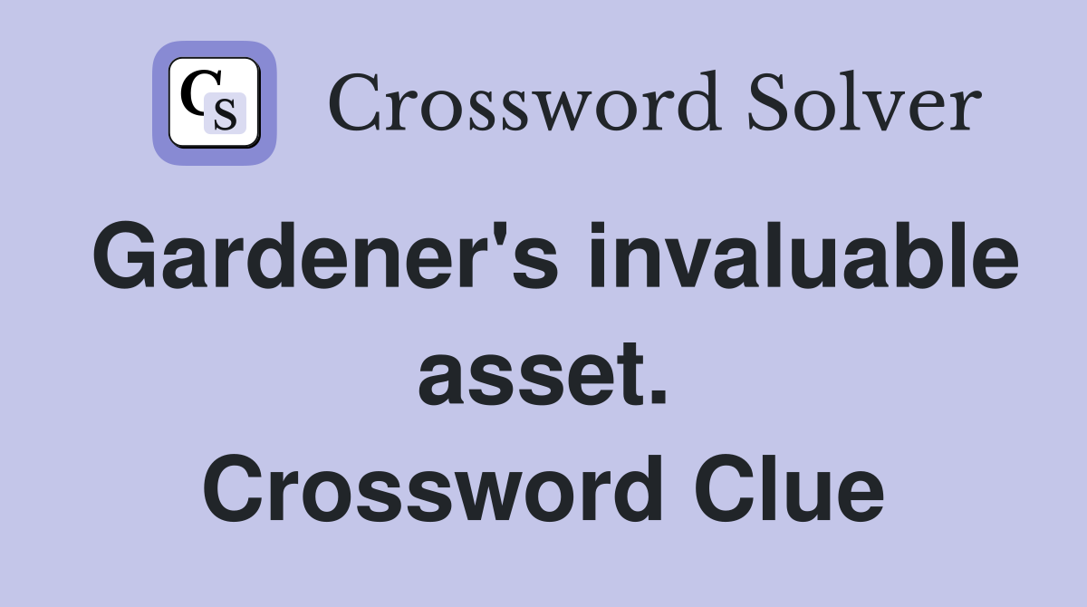 Gardener's invaluable asset. Crossword Clue