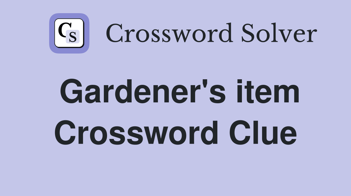 Gardener's item Crossword Clue