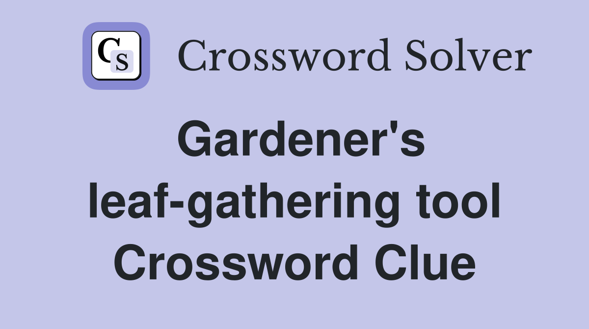 Gardener's leaf-gathering tool Crossword Clue