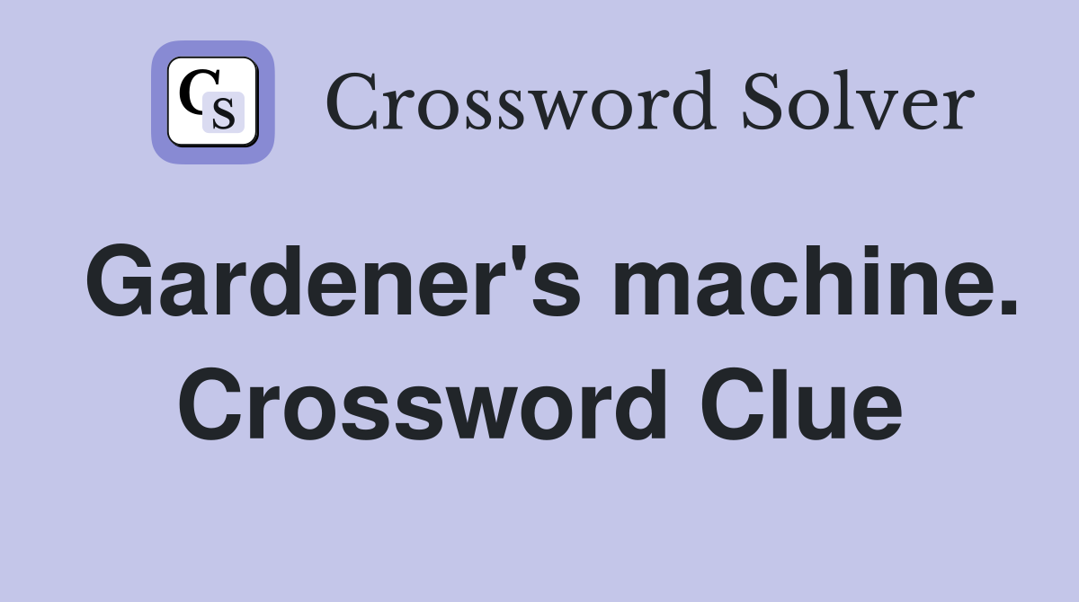 Gardener's machine. Crossword Clue