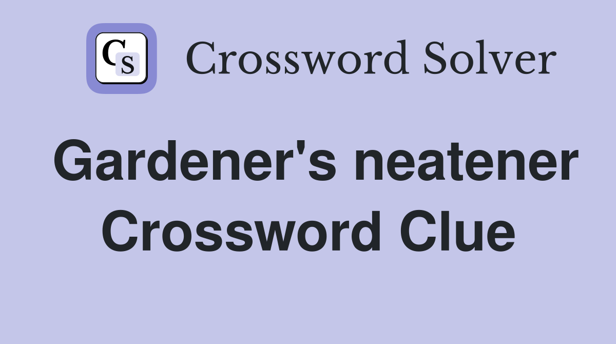 Gardener's neatener Crossword Clue
