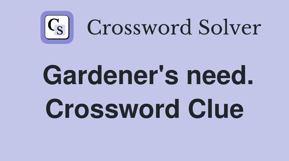 Gardener's need. Crossword Clue