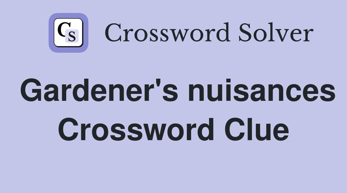 Gardener's nuisances Crossword Clue
