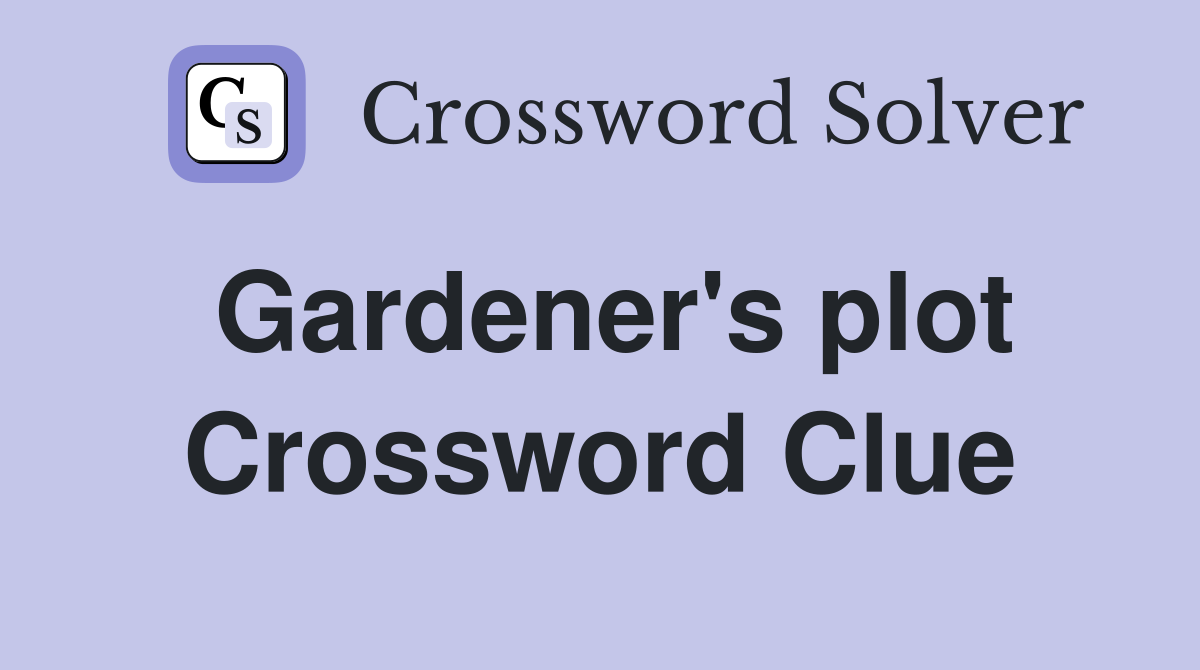 Gardener's plot Crossword Clue