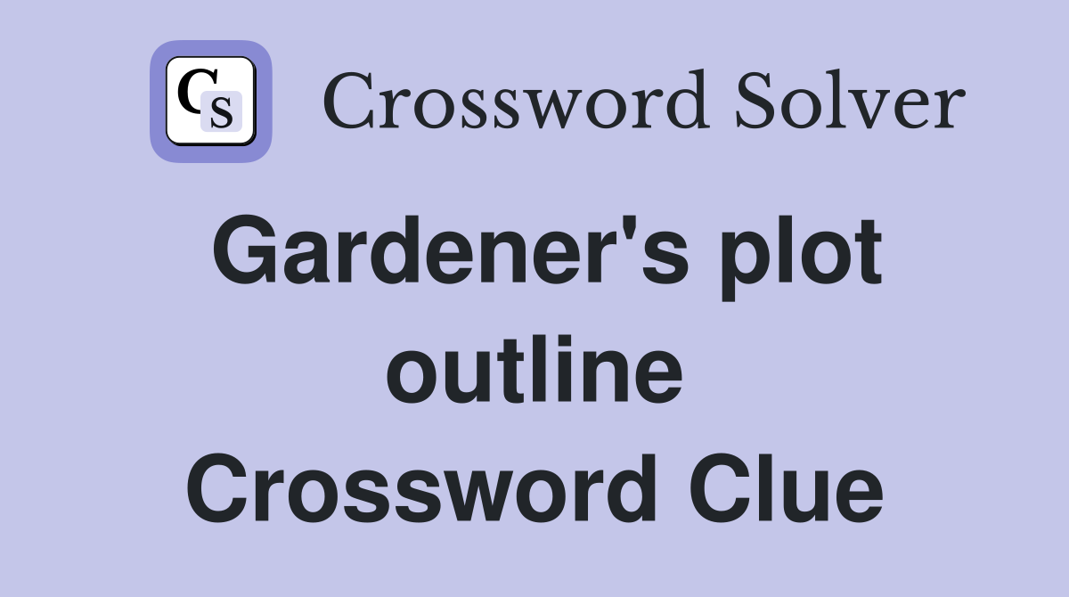 Gardener's plot outline Crossword Clue