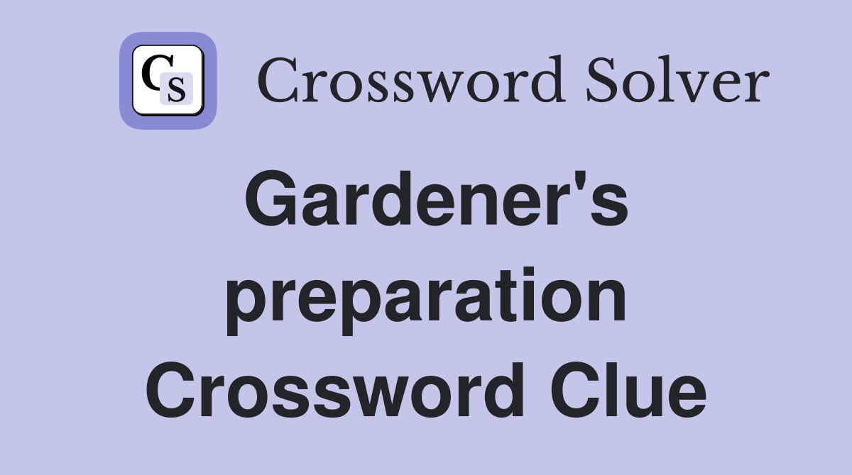 Gardener's preparation Crossword Clue
