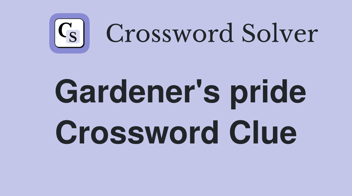 Gardener's pride Crossword Clue