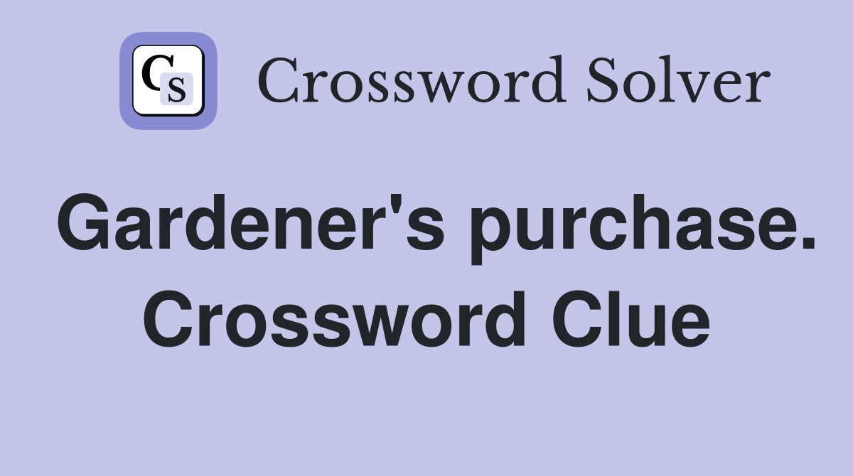 Gardener's purchase. Crossword Clue