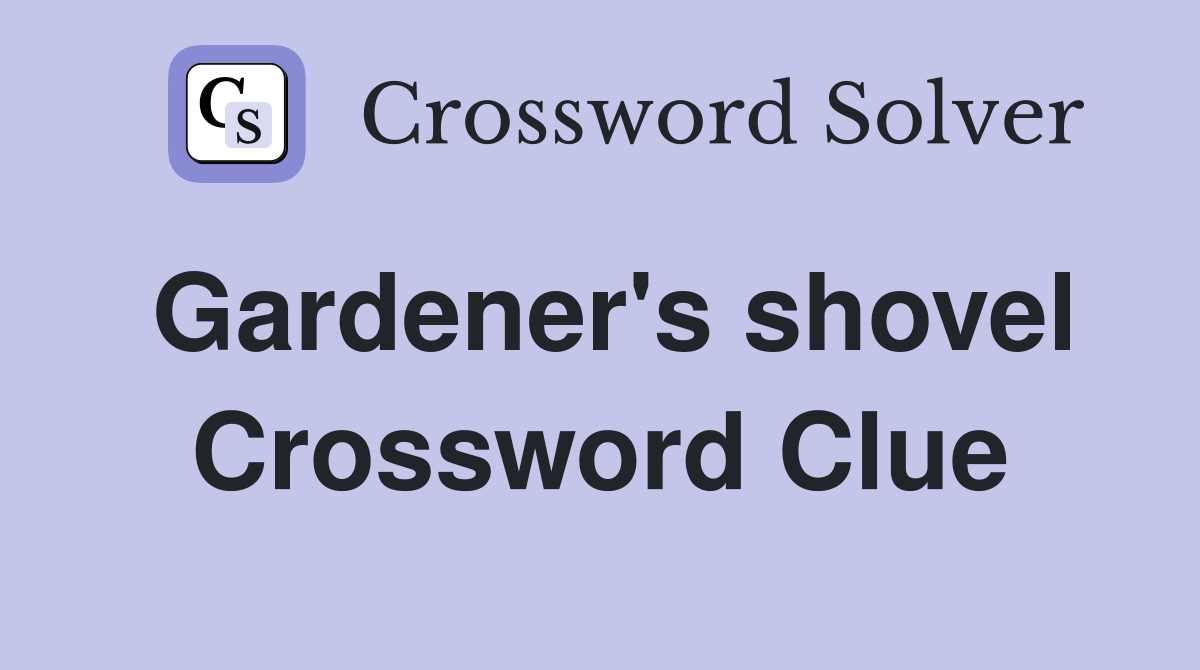 Gardener's shovel Crossword Clue