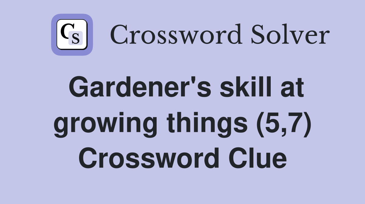 Gardener's skill at growing things (5,7) Crossword Clue
