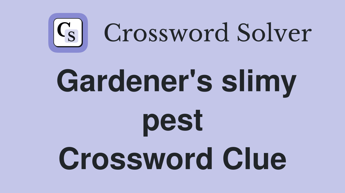 Gardener's slimy pest Crossword Clue