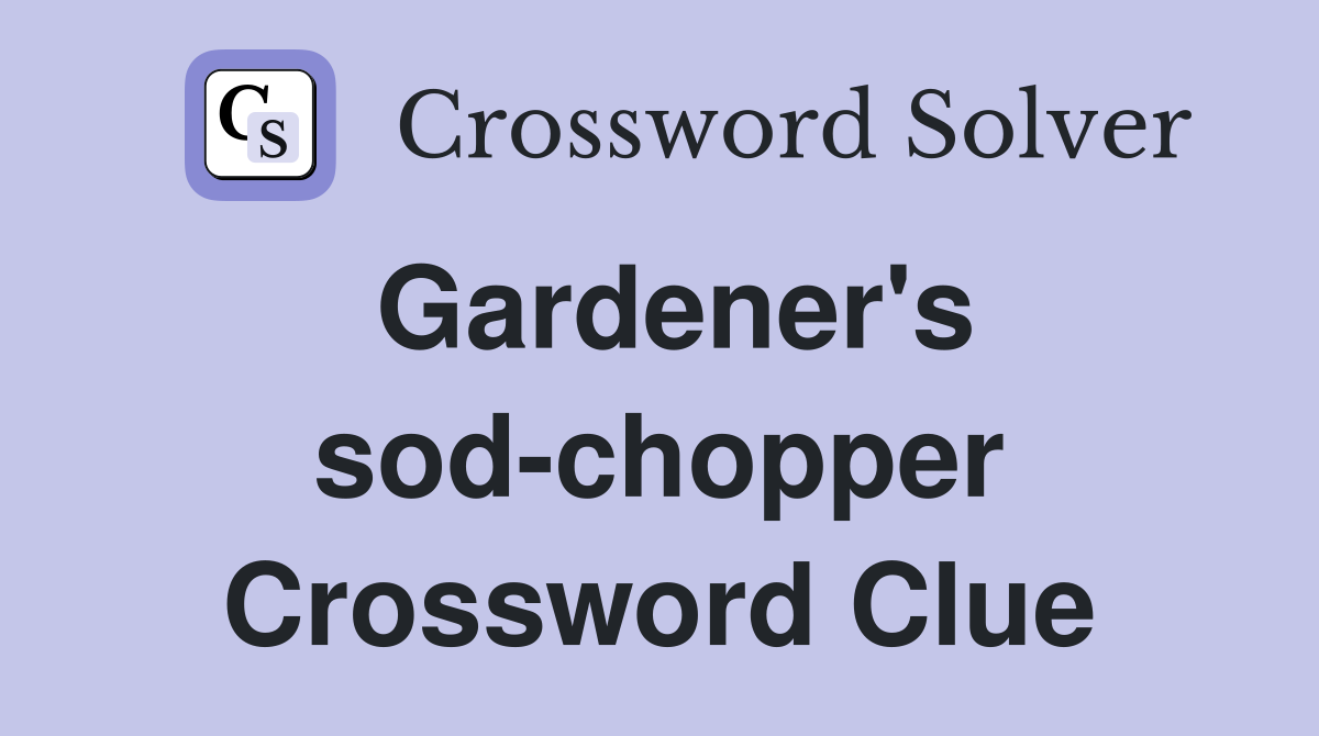 Gardener's sod-chopper Crossword Clue