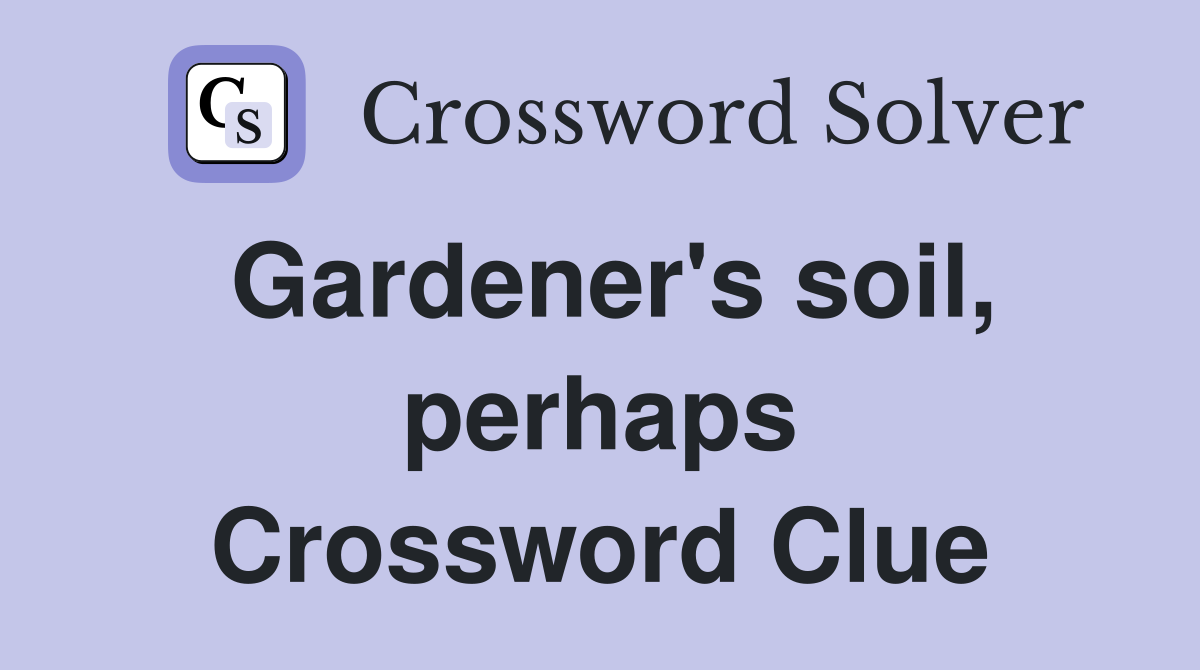 Gardener's soil, perhaps Crossword Clue