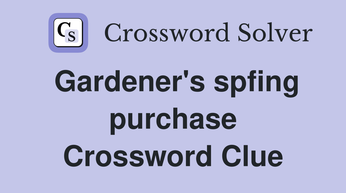 Gardener's spfing purchase Crossword Clue