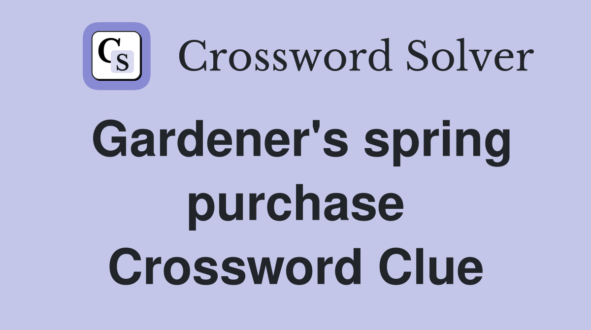 Gardener's spring purchase Crossword Clue