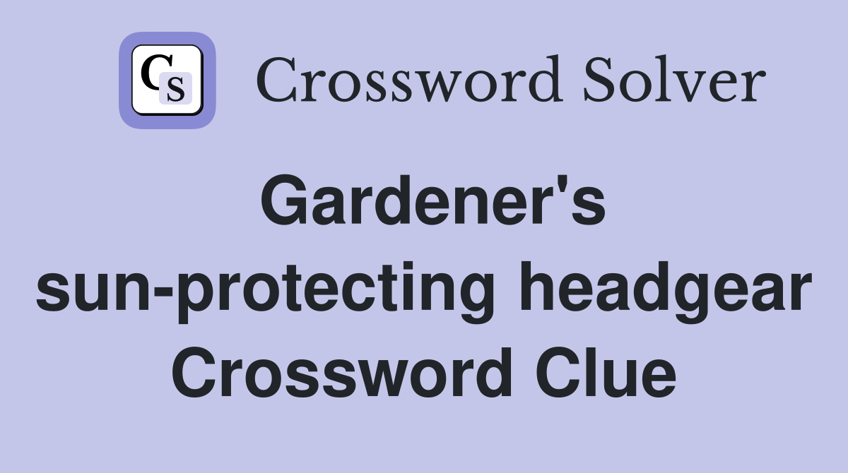 Gardener's sun-protecting headgear Crossword Clue