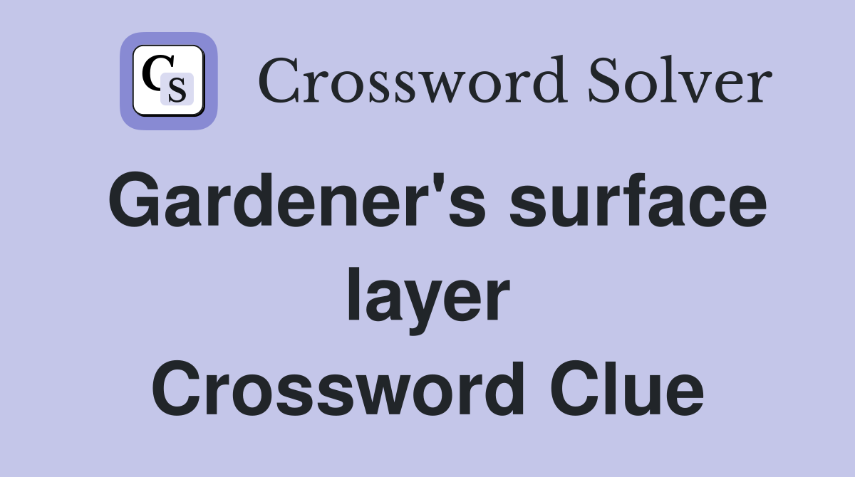 Gardener's surface layer Crossword Clue