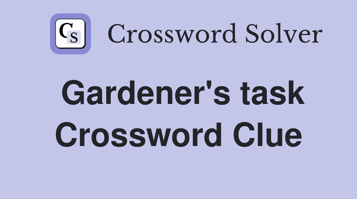 Gardener's task Crossword Clue