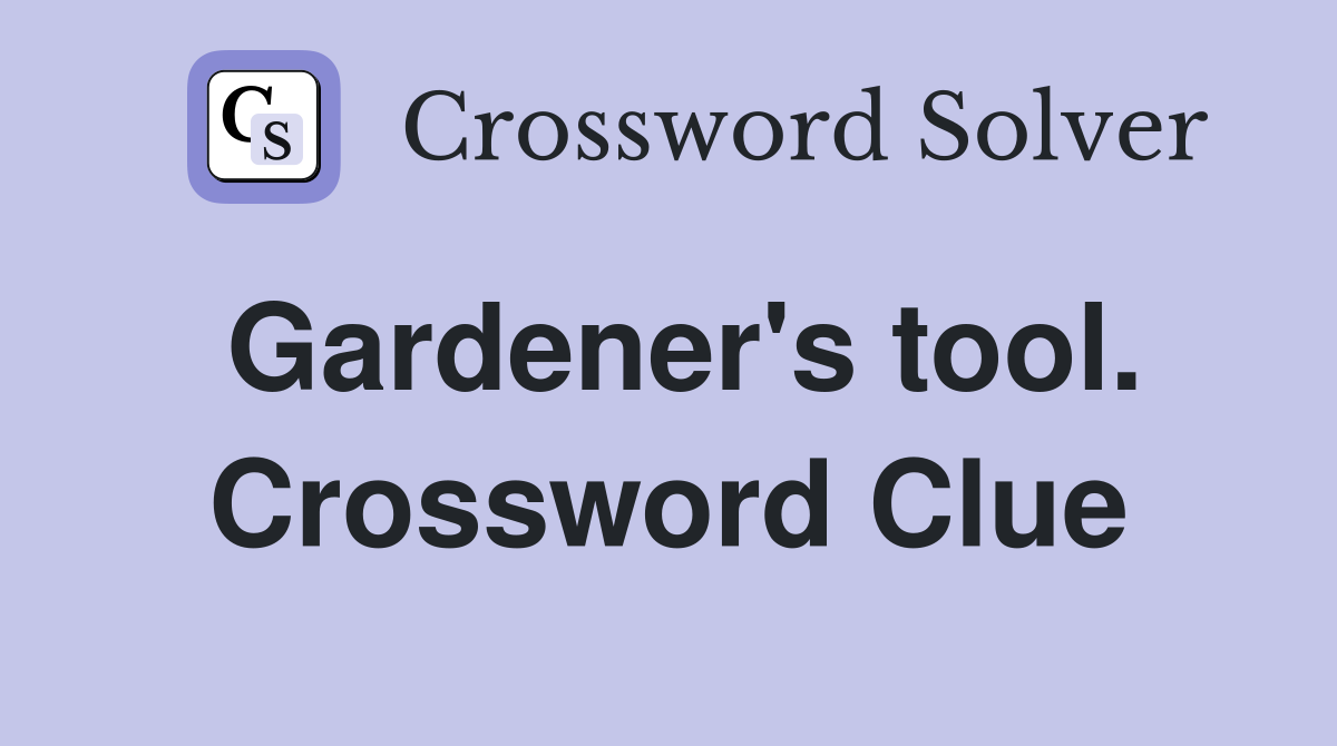 Gardener's tool. Crossword Clue