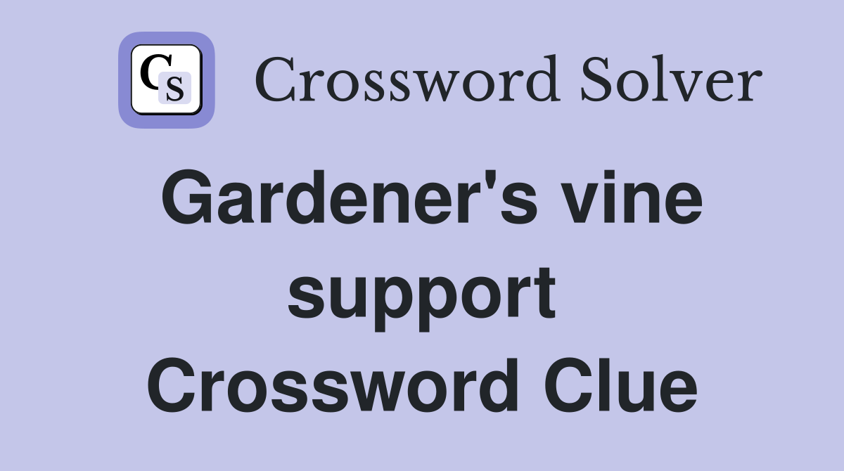Gardener's vine support Crossword Clue