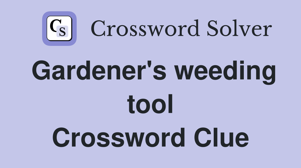 Gardener's weeding tool Crossword Clue