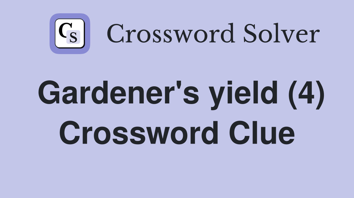 Gardener's yield (4) Crossword Clue
