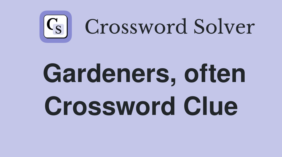 Gardeners, often Crossword Clue