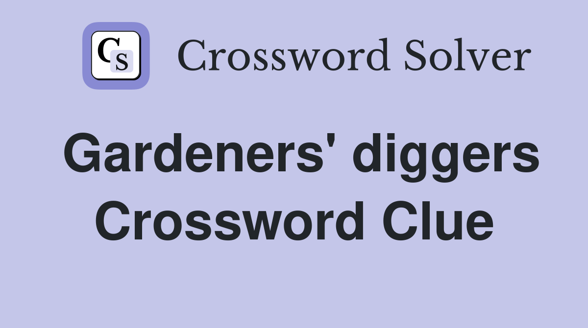 Gardeners' diggers Crossword Clue