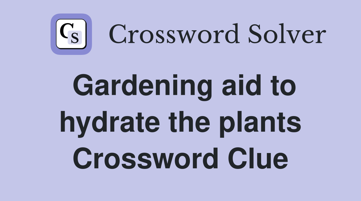 Gardening aid to hydrate the plants Crossword Clue