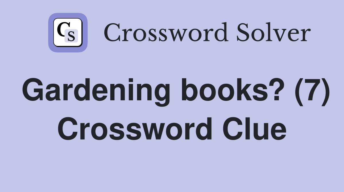 Gardening books? (7) Crossword Clue