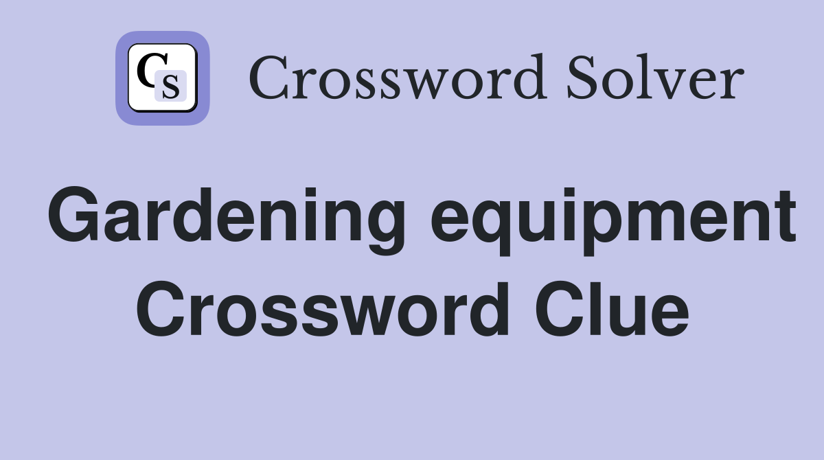 Gardening equipment Crossword Clue