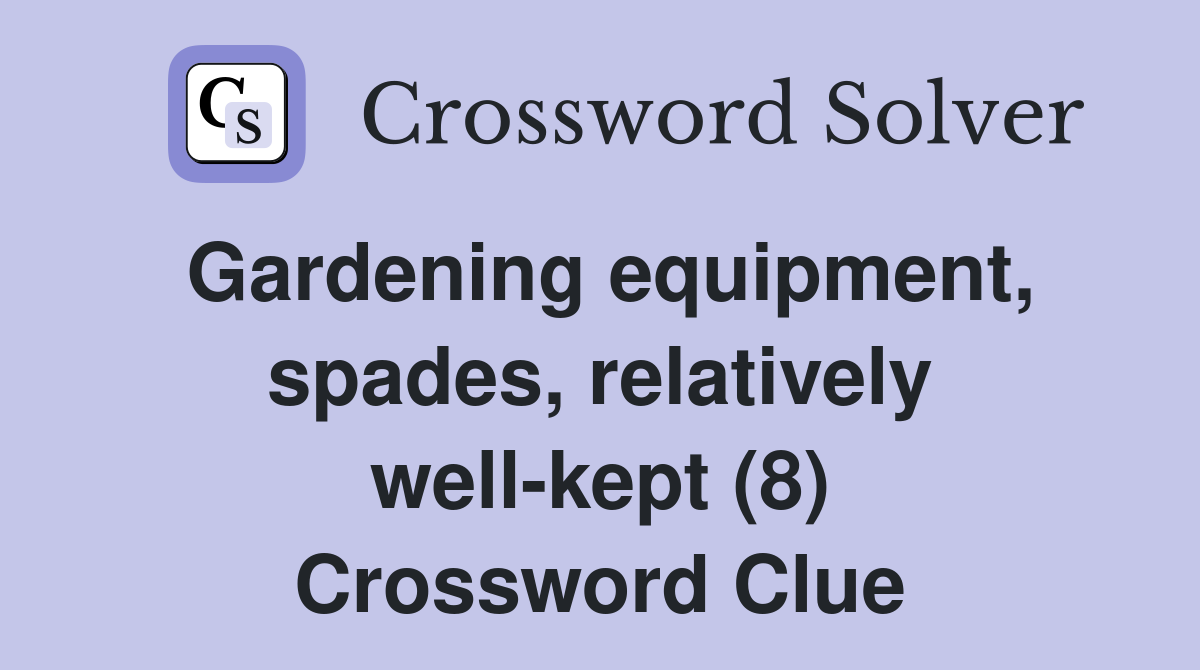 Gardening equipment, spades, relatively well-kept (8) Crossword Clue