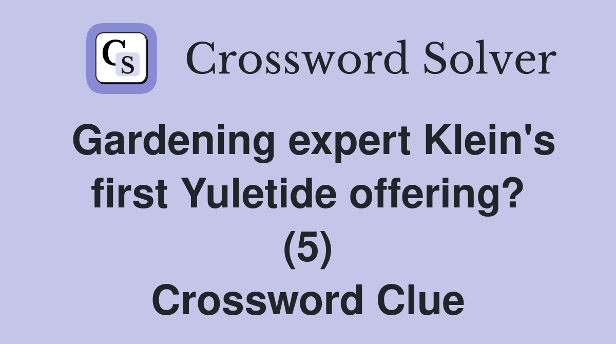 Gardening expert Klein's first Yuletide offering? (5) Crossword Clue