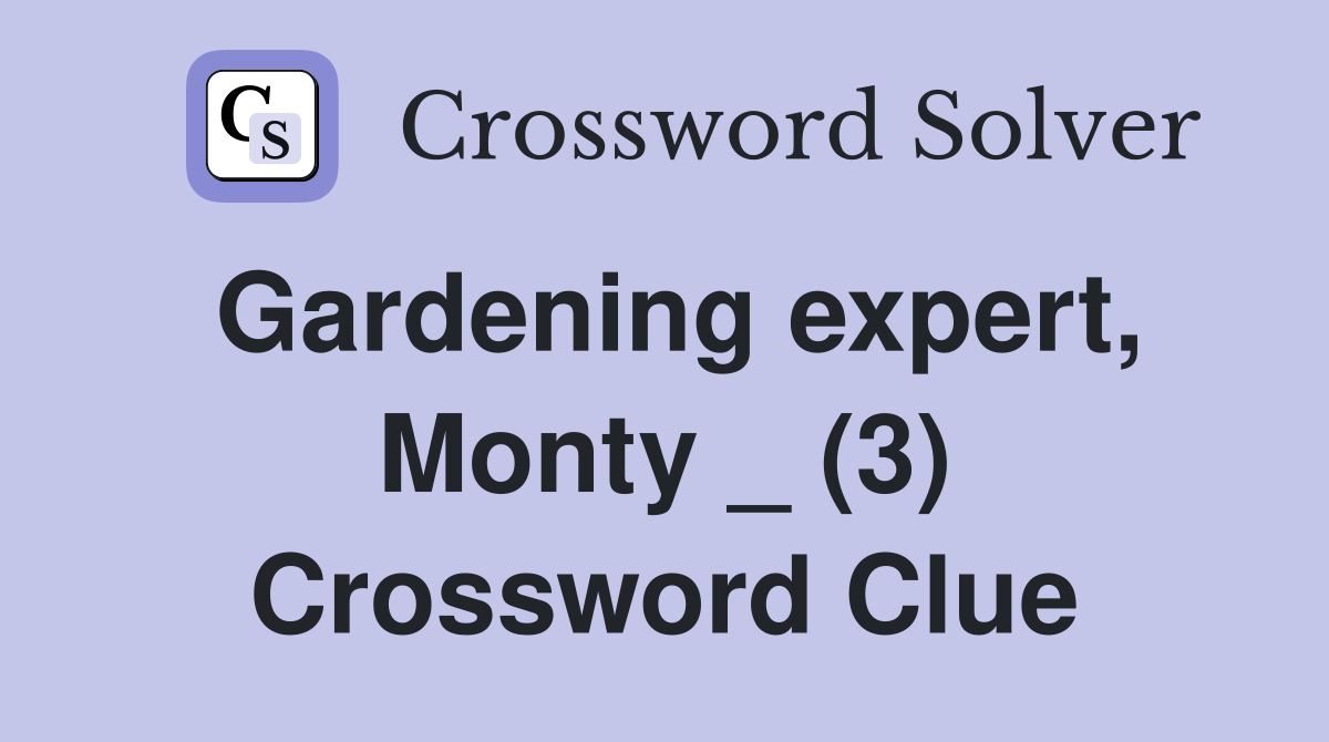 Gardening expert, Monty _ (3) Crossword Clue