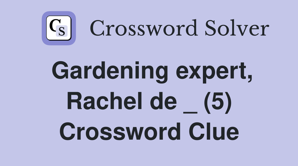 Gardening expert, Rachel de _ (5) Crossword Clue