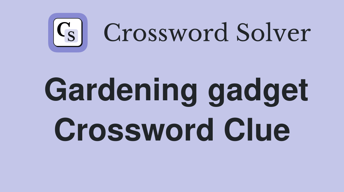 Gardening gadget Crossword Clue