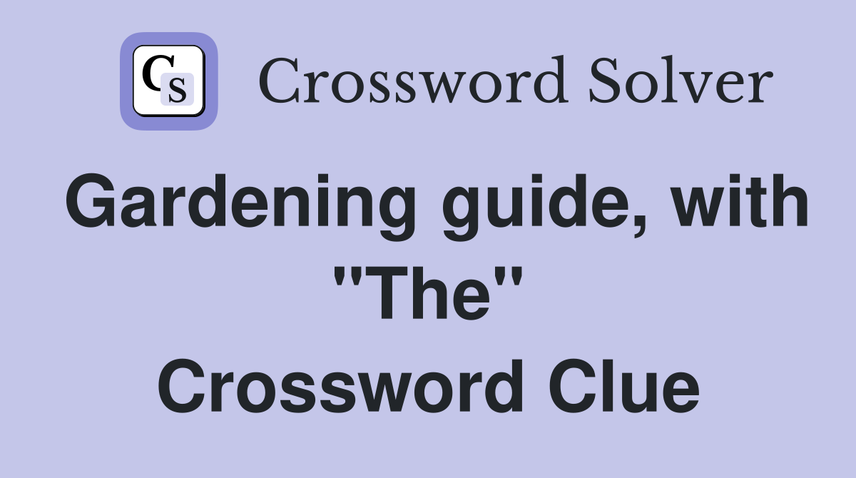 Gardening guide, with "The" Crossword Clue