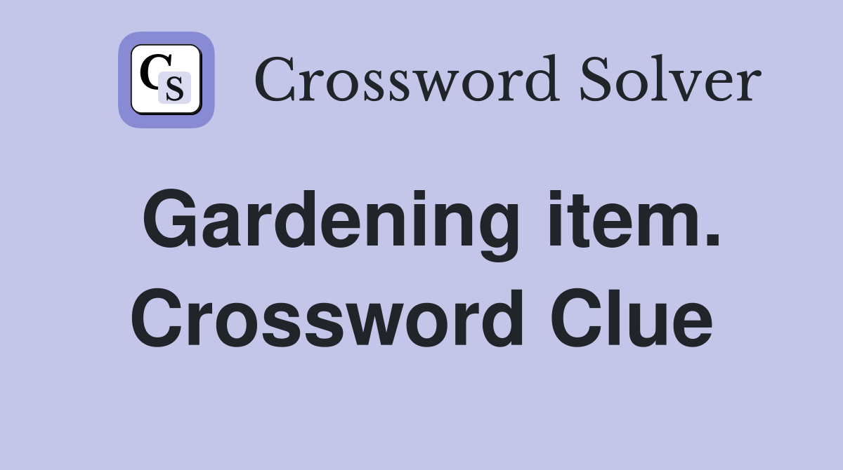 Gardening item. Crossword Clue