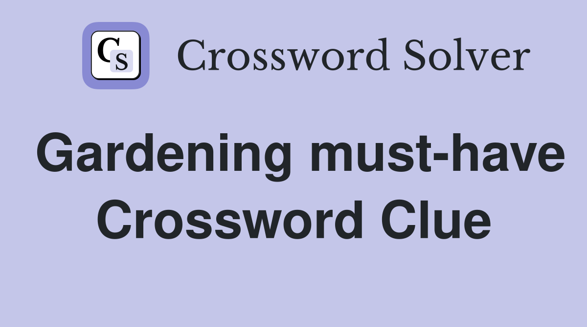 Gardening must-have Crossword Clue