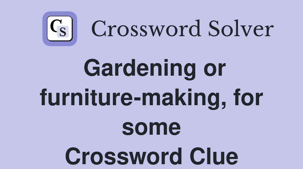 Gardening or furniture-making, for some Crossword Clue
